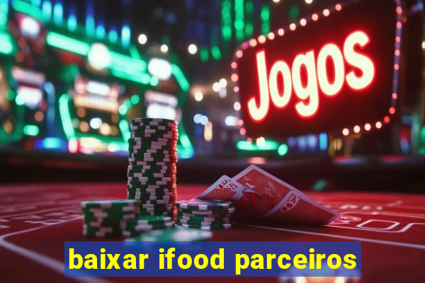 baixar ifood parceiros